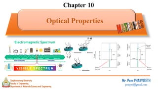 Chapter 10
Optical Properties
Mr. Pem PHAKVISETH
pempvs@gmail.com
Department of Materials Science and Engineering
Souphanouvong University
Faculty of Engineering
1
 
