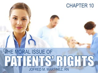 THE MORAL ISSUE OF
JOFRED M. MARTINEZ, RN
CHAPTER 10
 