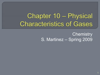 Chemistry
S. Martinez – Spring 2009




                            1
 