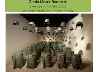 Contemporary Artists on War
Gerda Meyer Bernstein
Exercise in Futility, 2008
walk-in installation, mixed media
 