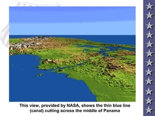 This view, provided by NASA, shows the thin blue line
(canal) cutting across the middle of Panama
 