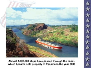 Almost 1,000,000 ships have passed through the canal,
which became sole property of Panama in the year 2000
 
