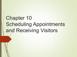 Chapter 10
Scheduling Appointments
and Receiving Visitors

 
