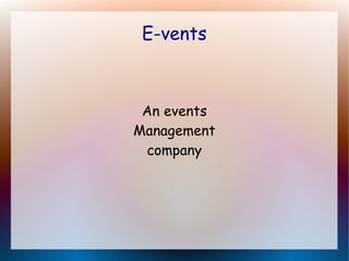 E-vents
An events
Management
company
 