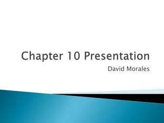 Chapter 10 Presentation David Morales 