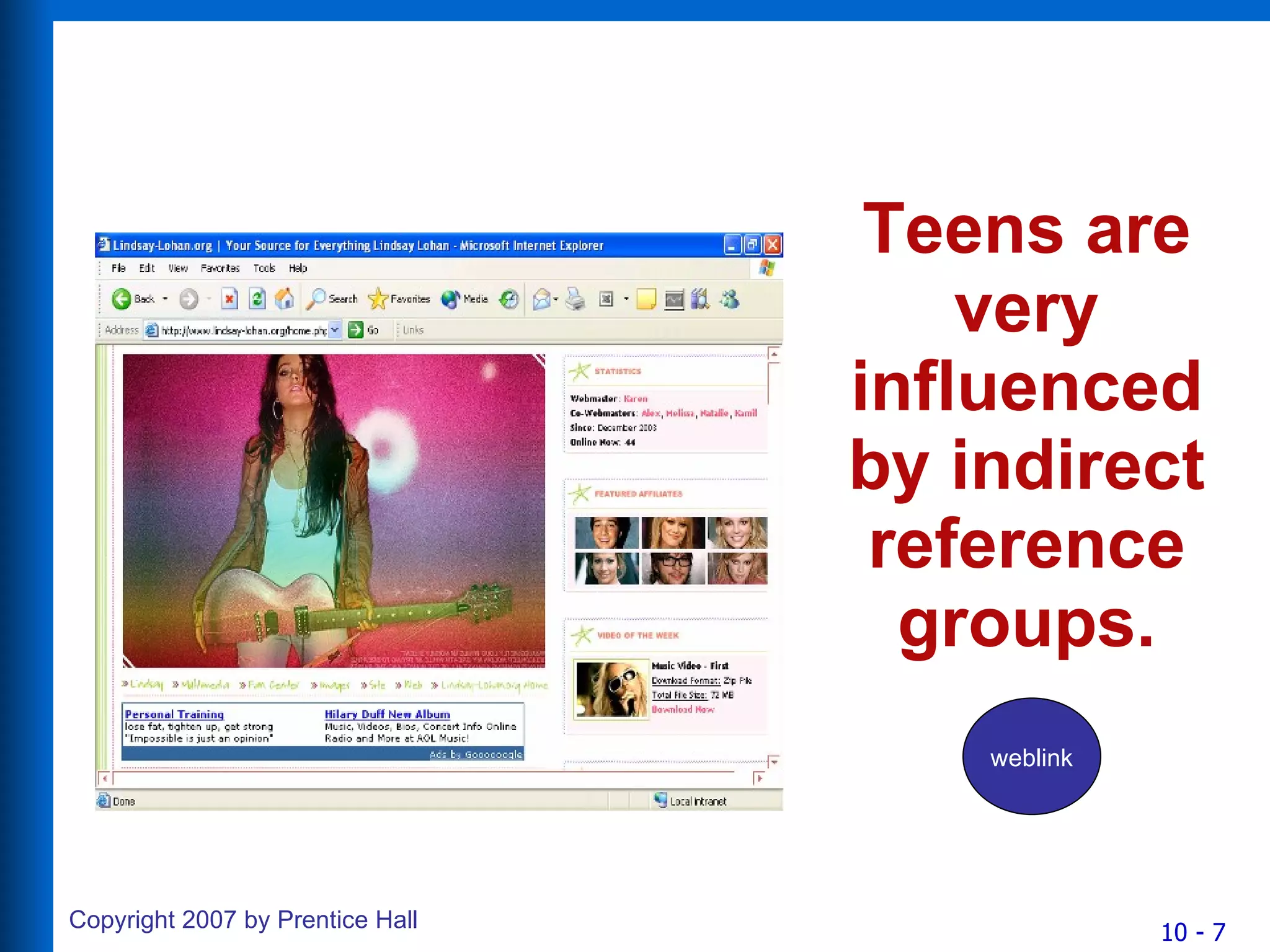 Teens are very influenced by indirect reference groups. weblink 