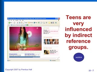 Teens are very influenced by indirect reference groups. weblink 