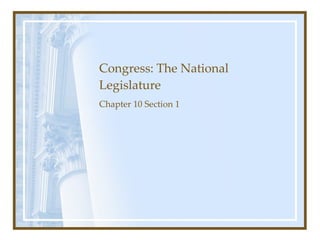 Congress: The National Legislature Chapter 10 Section 1 