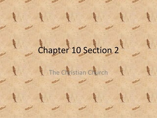 Chapter 10 Section 2 The Christian Church 