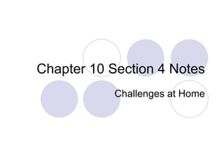 Chapter 10 Section 4 Notes Challenges at Home 