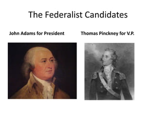 The Federalist CandidatesJohn Adams for PresidentThomas Pinckney for V.P.