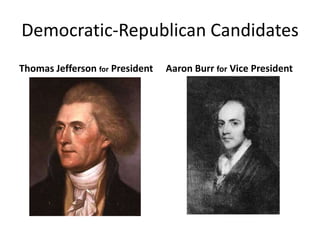 Democratic-Republican CandidatesThomas Jefferson for PresidentAaron Burr for Vice President