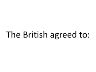 The British agreed to: