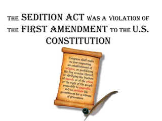The Sedition Act was aviolation of the First Amendment to the U.S. Constitution