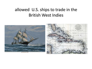 allowed  U.S. ships to trade in the British West Indies