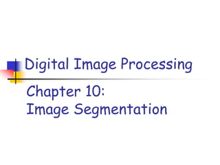 Chapter 10:
Image Segmentation
Digital Image Processing
 
