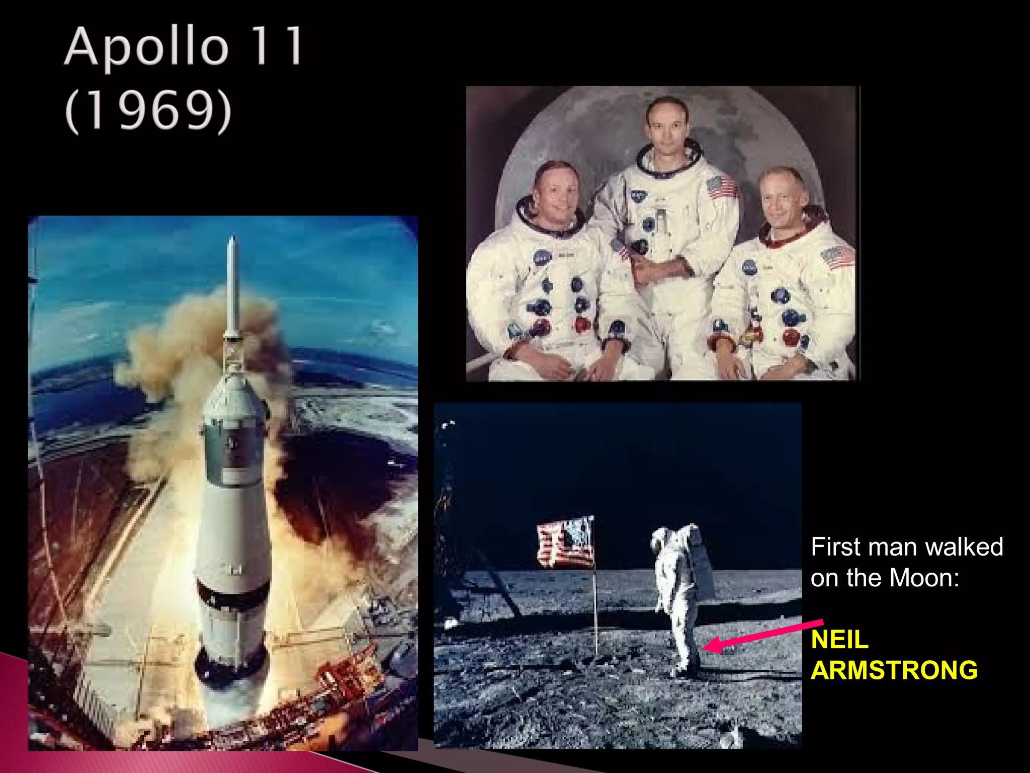 First man walked
on the Moon:
NEIL
ARMSTRONG
 