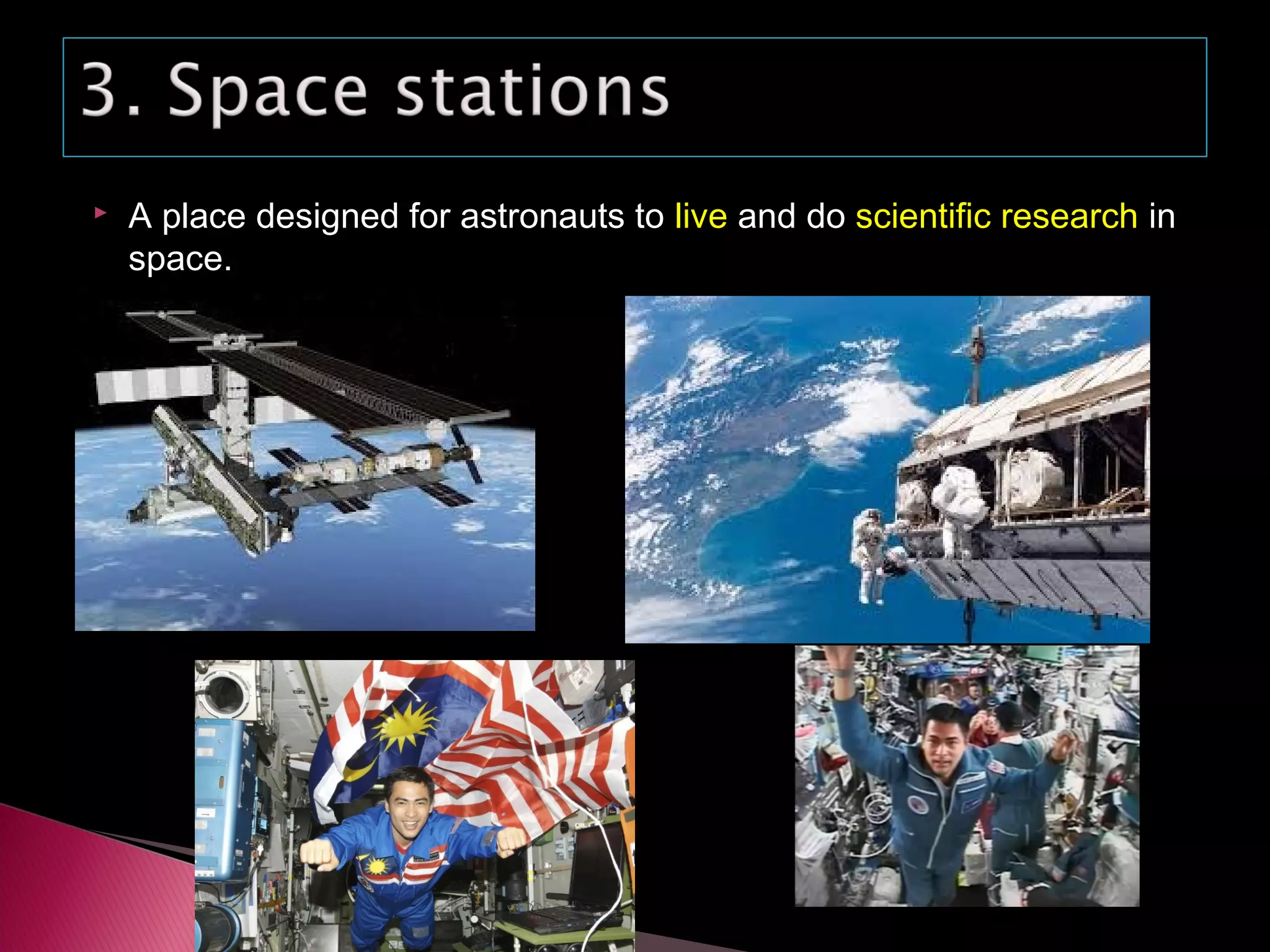  A place designed for astronauts to live and do scientific research in
space.
 
