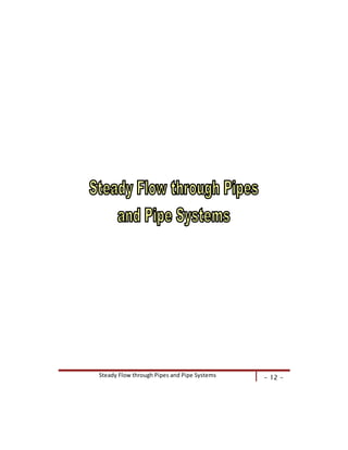 Steady Flow through Pipes and Pipe Systems - 12 -
 