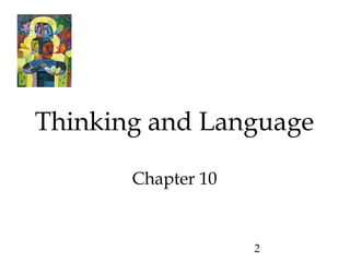 2
Thinking and Language
Chapter 10
 