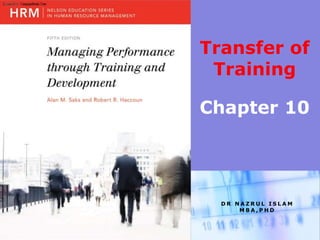 Transfer of
Training
Chapter 10
D R N A Z R U L I S L A M
M B A , P H D
 