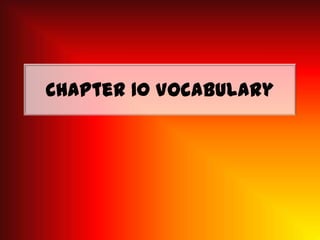 Chapter 10 Vocabulary
 