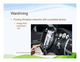Wardriving
• Finding Wireless networks with a portable device
• Image from
overdrawn
.net
D3 Teknik Telekomunikasi_Sanggup, Mampu, Bisa
 