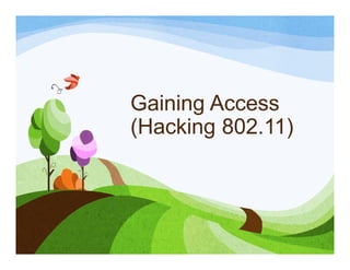 Gaining Access
(Hacking 802.11)
 