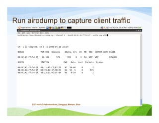 Run airodump to capture client traffic
D3 Teknik Telekomunikasi_Sanggup, Mampu, Bisa
 