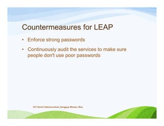 Countermeasures for LEAP
• Enforce strong passwords
• Continuously audit the services to make sure
people don't use poor passwords
D3 Teknik Telekomunikasi_Sanggup, Mampu, Bisa
 