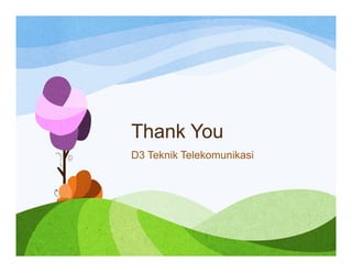 Thank You
D3 Teknik Telekomunikasi
 