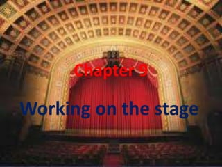 Chapter 9
Working on the stage
 