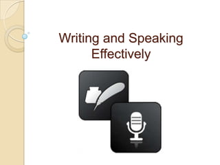 Writing and Speaking
      Effectively
 