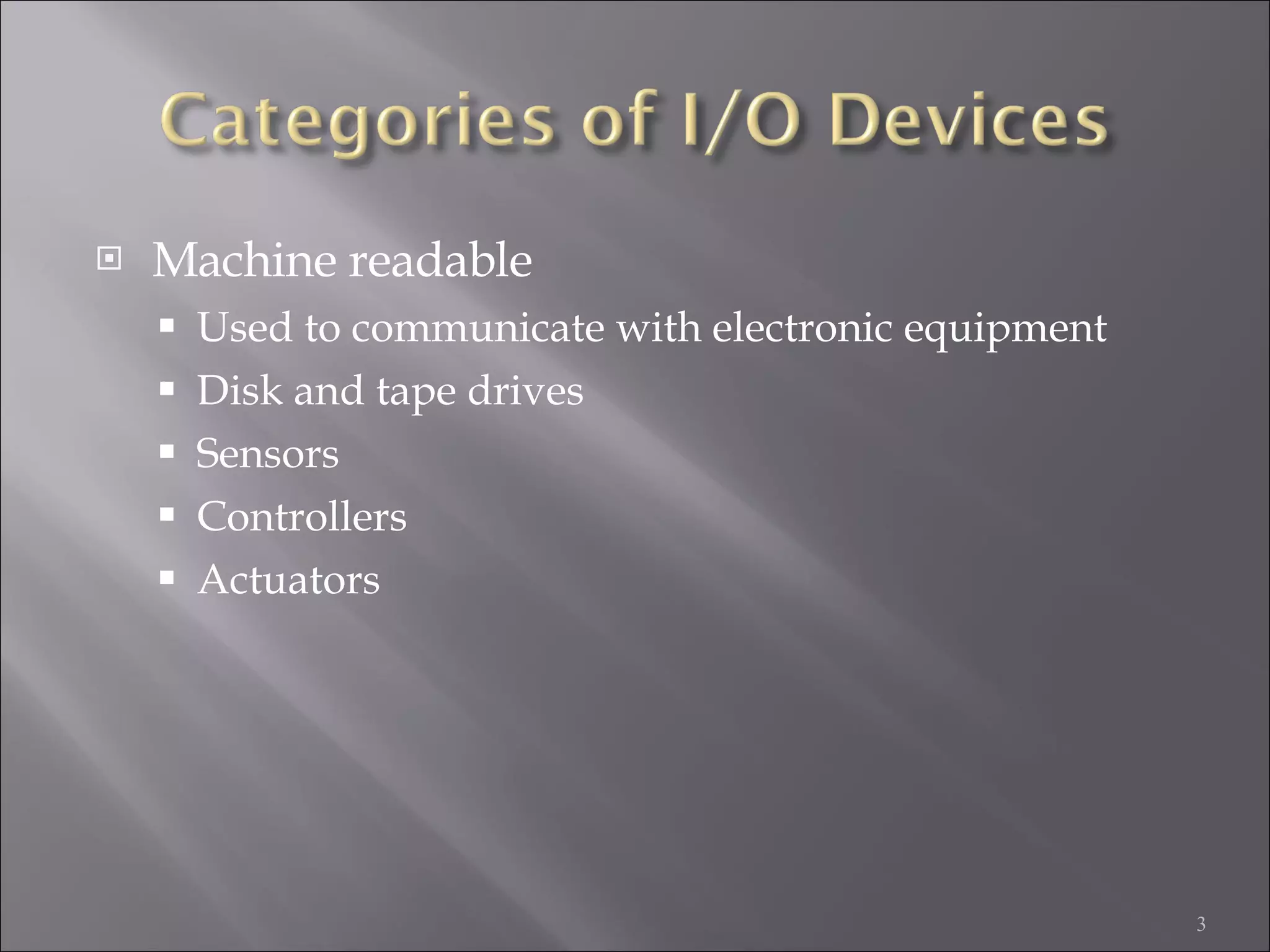 Machine readable Used to communicate with electronic equipment Disk and tape drives Sensors Controllers Actuators 