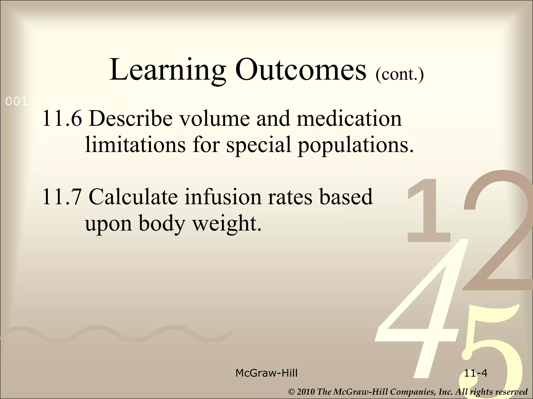 Learning Outcomes  (cont.) 11.6 Describe volume and medication    limitations for special populations. 11.7 Calculate infusion rates based   upon body weight. McGraw-Hill 11- 