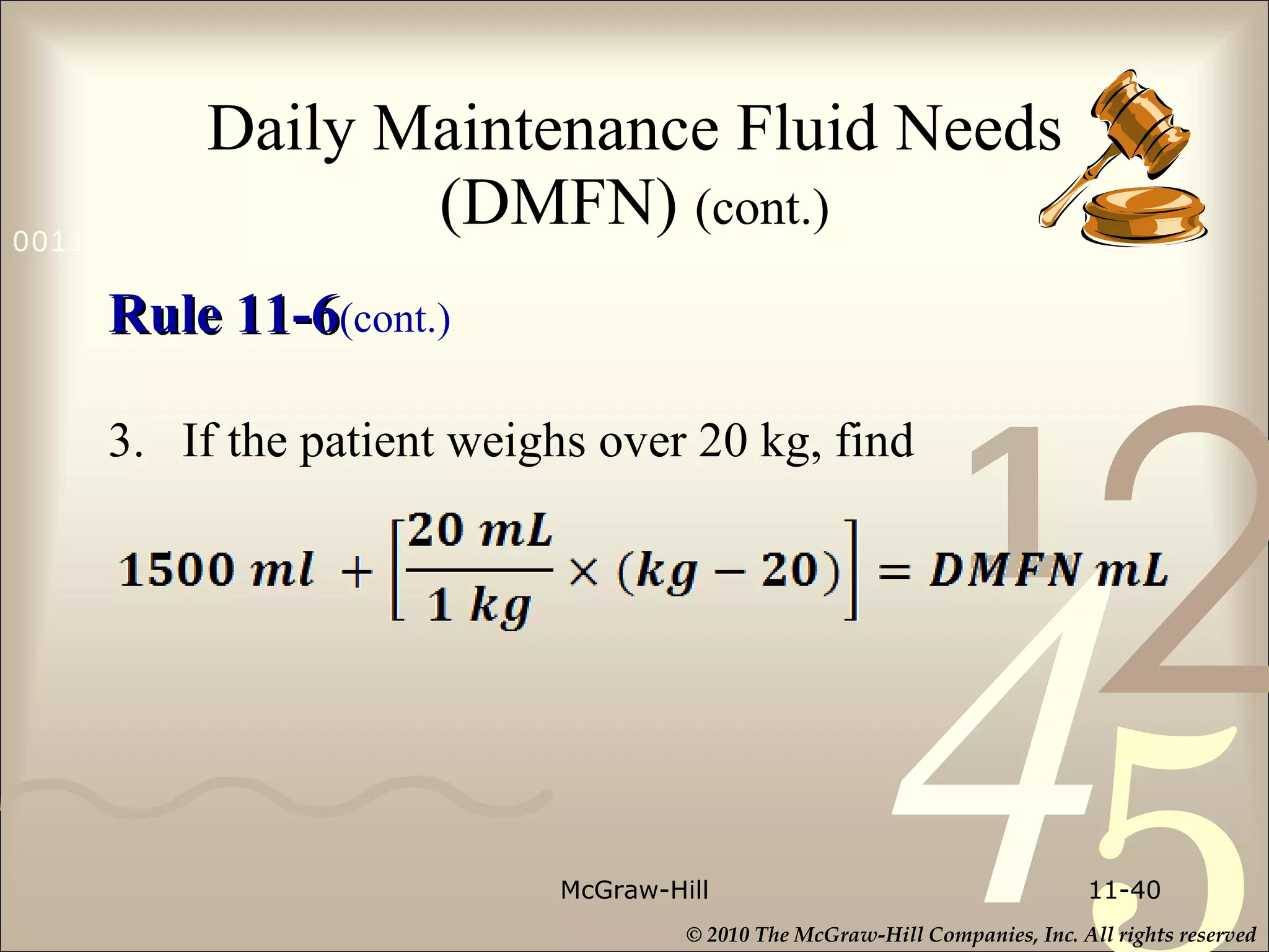 Daily Maintenance Fluid Needs (DMFN)  (cont.) Rule 11-6 (cont.) 3. If the patient weighs over 20 kg, find McGraw-Hill 11- 
