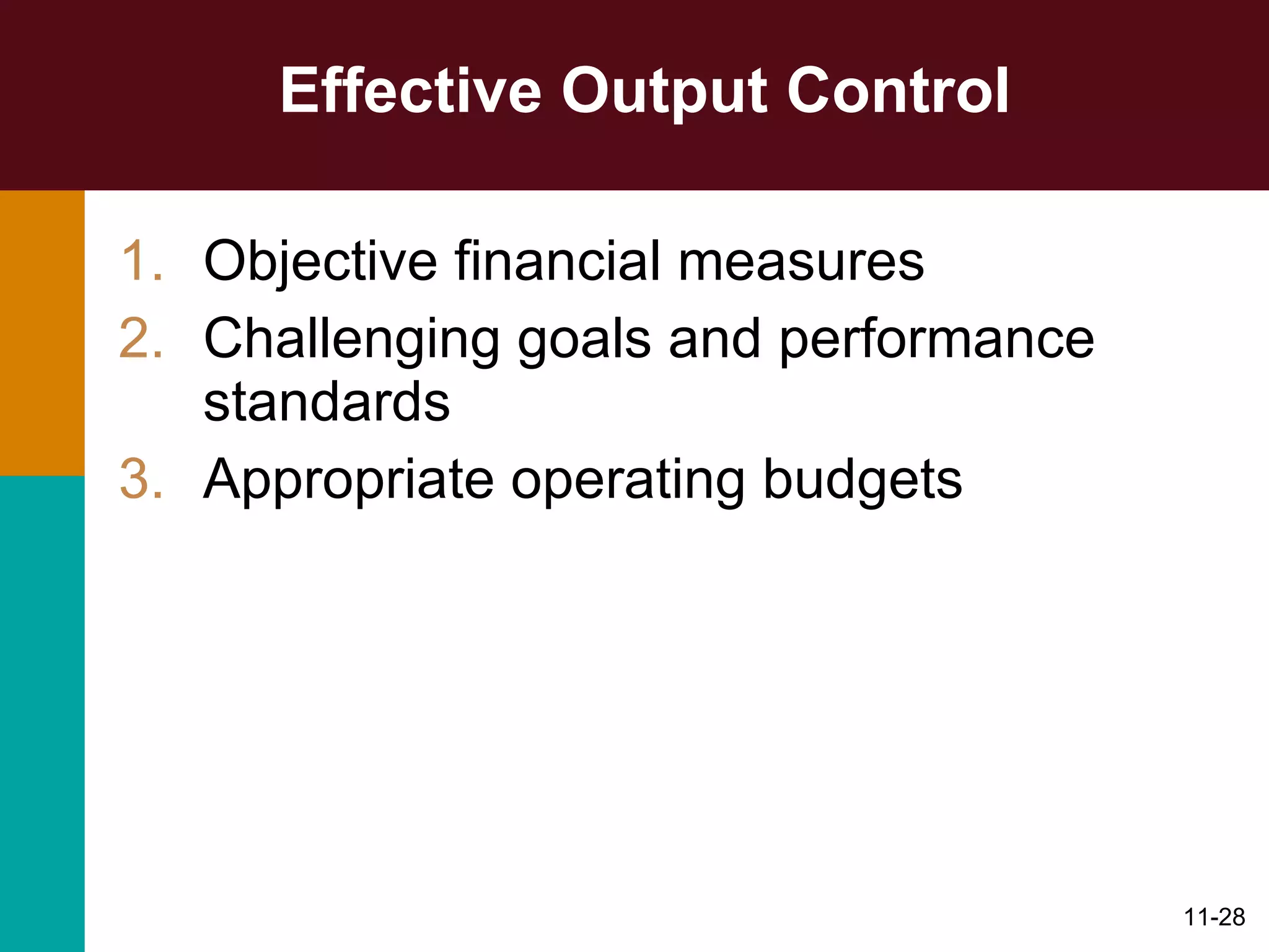 Effective Output Control Objective financial measures Challenging goals and performance standards Appropriate operating budgets 