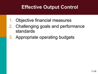 Effective Output Control Objective financial measures Challenging goals and performance standards Appropriate operating budgets 