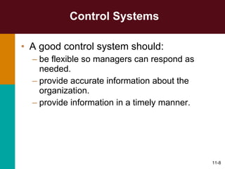 Control Systems A good control system should: be flexible so managers can respond as needed. provide accurate information about the organization. provide information in a timely manner. 