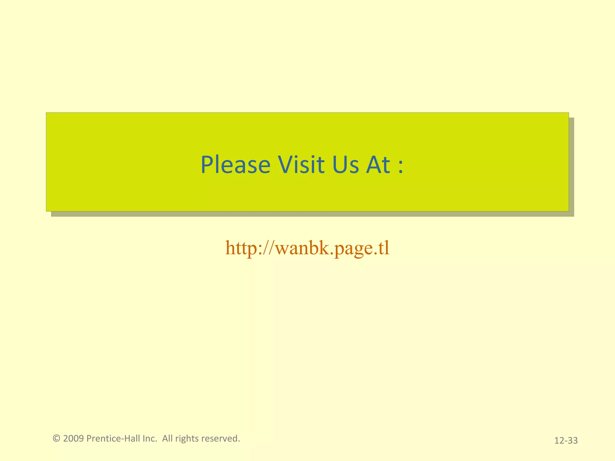 © 2009 Prentice-Hall Inc.  All rights reserved. 12- Please Visit Us At : http://wanbk.page.tl 
