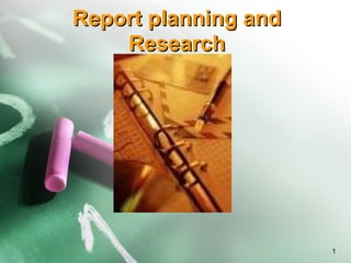 Report planning and Research 