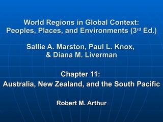 World Regions in Global Context: Peoples, Places, and Environments (3 rd  Ed.) Sallie A. Marston, Paul L. Knox,  & Diana M. Liverman Chapter 11:  Australia, New Zealand, and the South Pacific Robert M. Arthur 