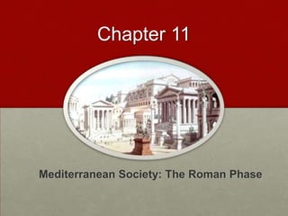 Chapter 11 Mediterranean Society: The Roman Phase 