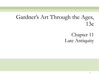 Chapter 11 Late Antiquity Gardner’s Art Through the Ages, 13e 