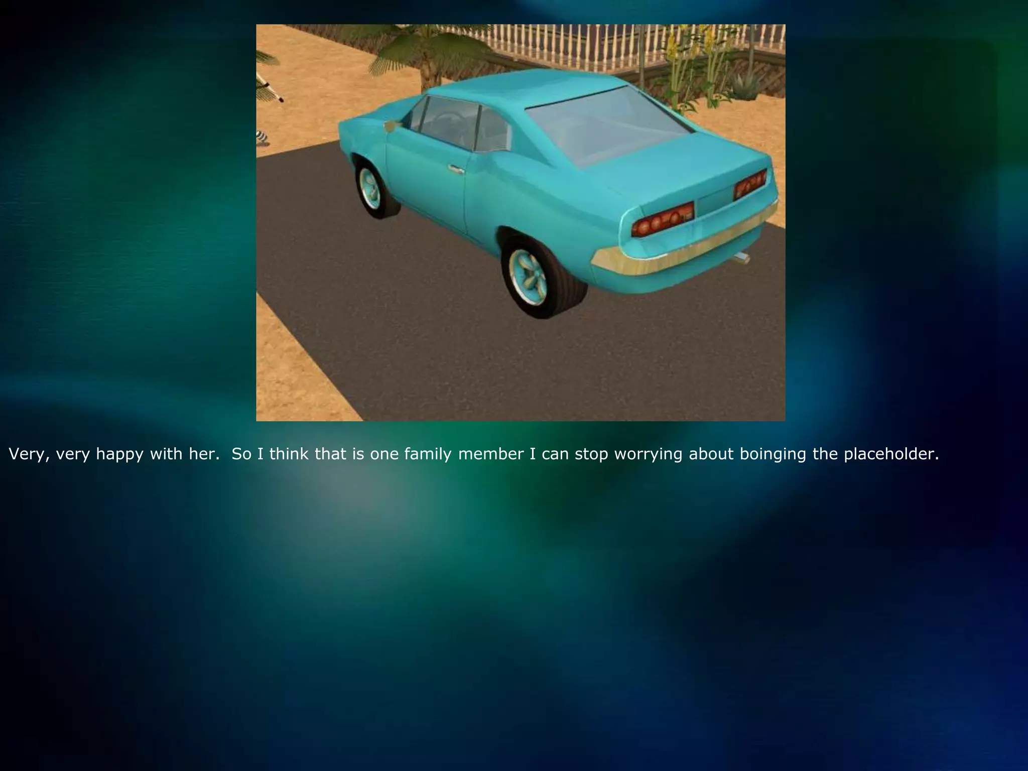 Very, very happy with her.  So I think that is one family member I can stop worrying about boinging the placeholder. 