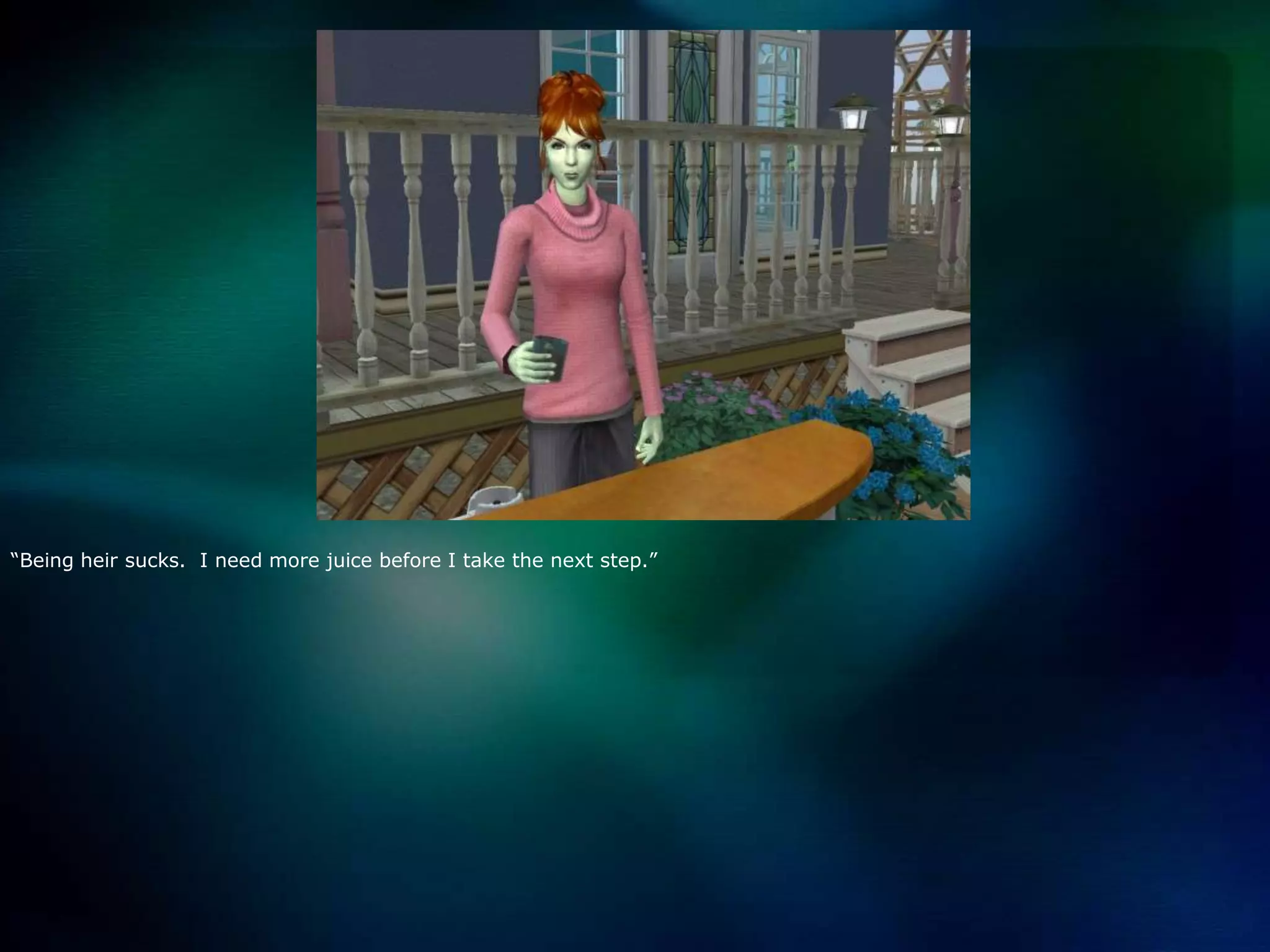 “Being heir sucks.  I need more juice before I take the next step.”