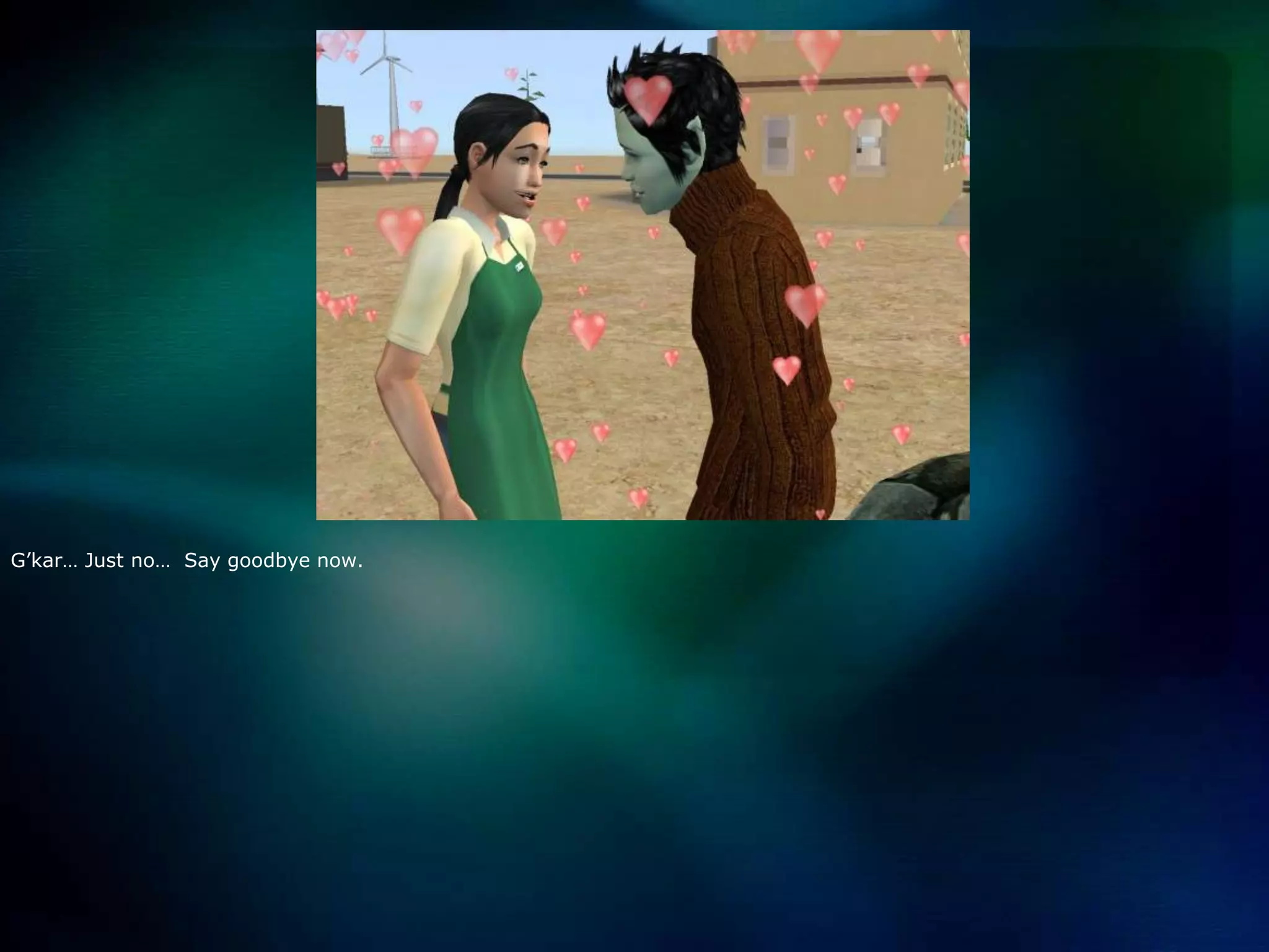 G’kar… Just no…  Say goodbye now.