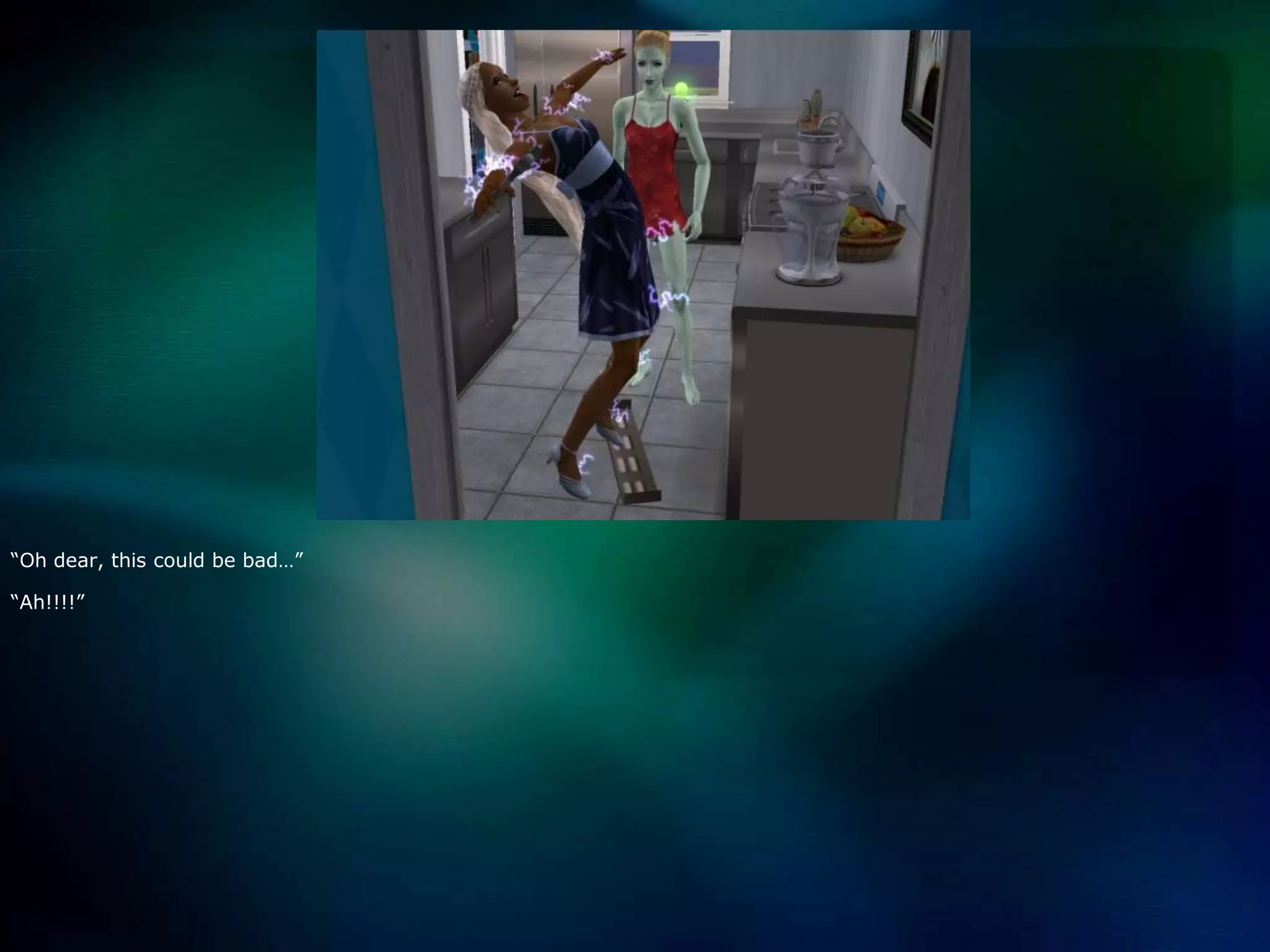 “Oh dear, this could be bad…”“Ah!!!!”