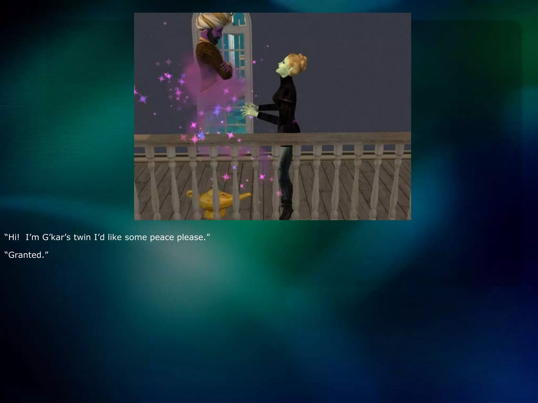 “Hi!  I’m G’kar’s twin I’d like some peace please.”“Granted.”