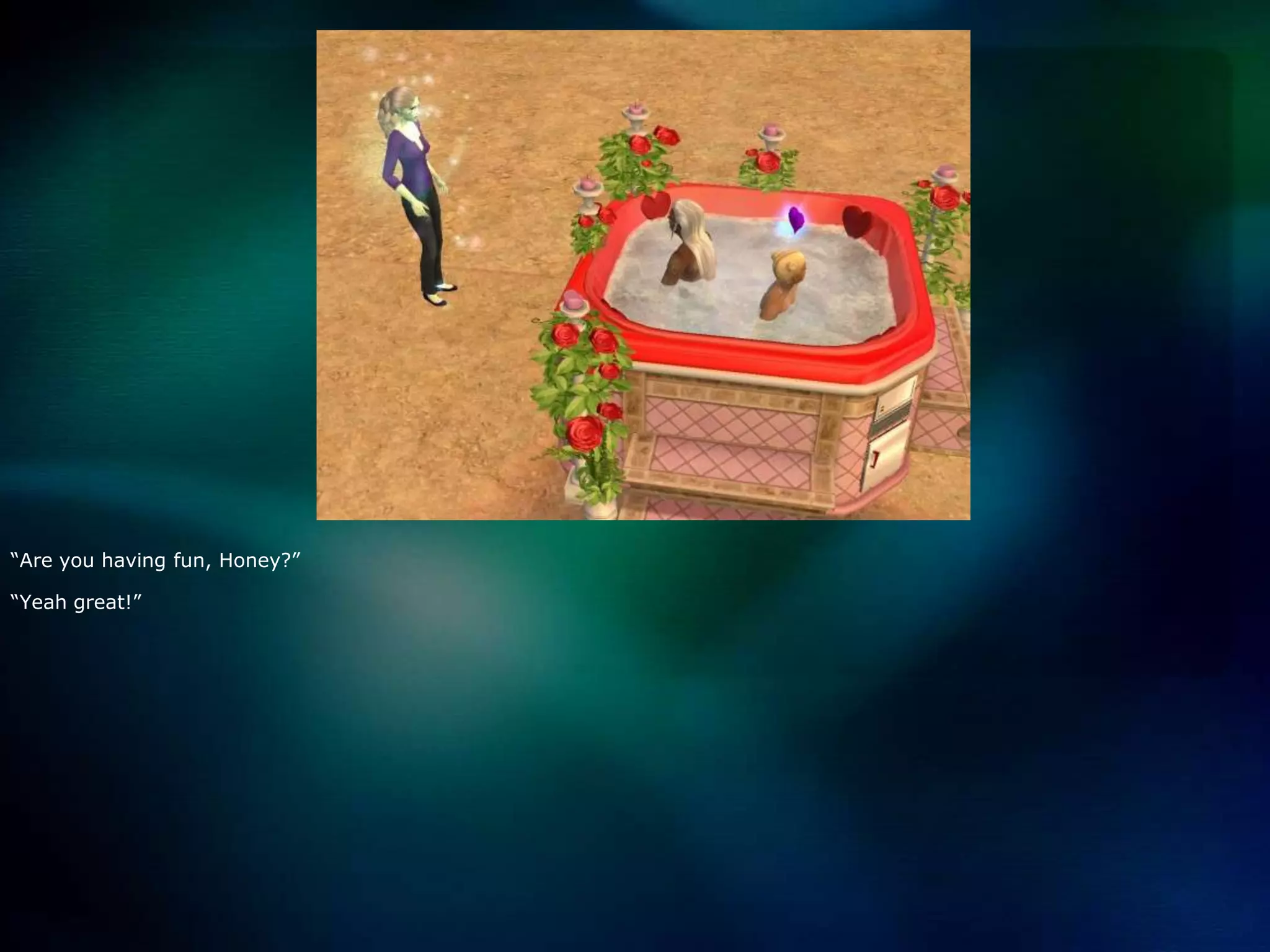 “Are you having fun, Honey?”“Yeah great!”